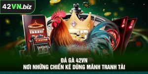 Đá Gà 42VN – Nơi Những Chiến Kê Dũng Mãnh Tranh Tài