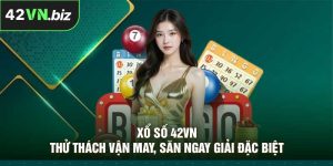 Xổ Số 42VN –Thử Thách Vận May, Săn Ngay Giải Đặc Biệt